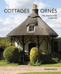 Cottages ornés: The Charms of the Simple Life цена и информация | Книги по архитектуре | kaup24.ee