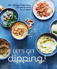 Let's Get dipping!: Over 80 Easy & Delicious Recipes to Whip Up at Home цена и информация | Книги рецептов | kaup24.ee