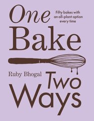 One Bake, Two Ways: 50 Crowd-Pleasing Bakes with an All-Plant Option Every Time цена и информация | Книги рецептов | kaup24.ee