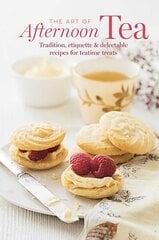 Art of Afternoon Tea: Tradition, Etiquette & Recipes for Delectable Teatime Treats цена и информация | Книги рецептов | kaup24.ee