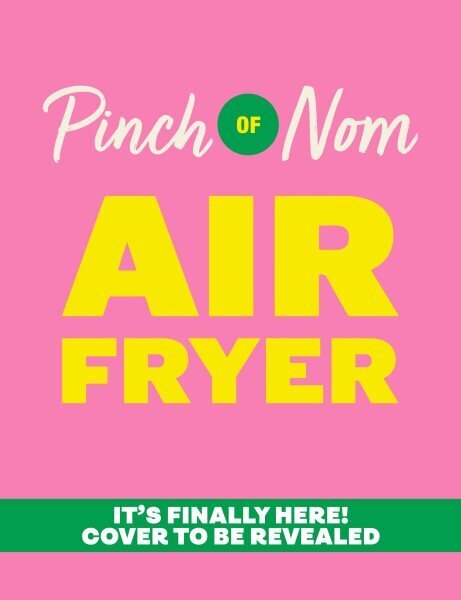 Pinch of Nom Air Fryer: Easy, Slimming Meals цена и информация | Retseptiraamatud  | kaup24.ee