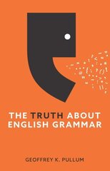 Truth About English Grammar: A Guide to Writing Good English for Writers and Everyone Else hind ja info | Võõrkeele õppematerjalid | kaup24.ee