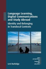 Language Learning, Digital Communications and Study Abroad: Identity and Belonging in Translocal Contexts hind ja info | Võõrkeele õppematerjalid | kaup24.ee