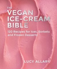 Vegan Ice Cream Bible: 120 Recipes for Ices, Sorbets and Frozen Desserts цена и информация | Книги рецептов | kaup24.ee