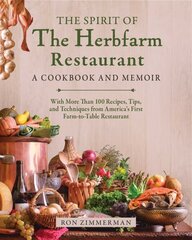 Spirit of The Herbfarm Restaurant: A Cookbook and Memoir: With More Than 100 Recipes, Tips, and Techniques from America's First Farm-to-Table Restaurant hind ja info | Retseptiraamatud | kaup24.ee