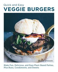 Quick and Easy Veggie Burgers: Make Fun, Delicious, and Easy Plant-Based Patties, Plus Buns, Condiments, and Sweets hind ja info | Retseptiraamatud | kaup24.ee