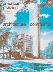 American Modern: Architecture; Community; Columbus, Indiana цена и информация | Книги по архитектуре | kaup24.ee