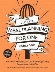 Ultimate Meal Planning for One Cookbook: 100plus Easy, Affordable, and Low-Waste (High-Taste!) Recipes Made Just for You hind ja info | Retseptiraamatud | kaup24.ee