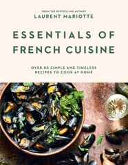 Essentials of French Cuisine: Over 80 Simple and Timeless Recipes to Cook at Home цена и информация | Книги рецептов | kaup24.ee