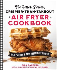 Better, Faster, Crispier-than-Takeout Air Fryer Cookbook: Over 75 Quick and Easy Restaurant Recipes hind ja info | Retseptiraamatud  | kaup24.ee