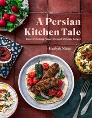 Persian Kitchen Tale: Discover Exciting Flavors Through 60 Simple Recipes цена и информация | Книги рецептов | kaup24.ee