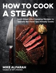 How to Cook a Steak: (and Other Life-Changing Recipes to Elevate the Food You Already Cook) hind ja info | Retseptiraamatud | kaup24.ee