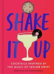 Shake It Up: Delicious cocktails inspired by the music of Taylor Swift цена и информация | Книги рецептов | kaup24.ee