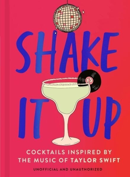 Shake It Up: Delicious cocktails inspired by the music of Taylor Swift цена и информация | Retseptiraamatud  | kaup24.ee