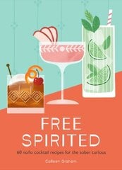 Free Spirited: 60 No/Lo Cocktail Recipes for the Sober Curious цена и информация | Книги рецептов | kaup24.ee