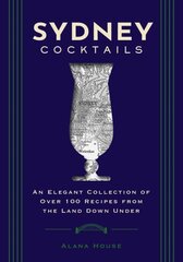 Sydney Cocktails: An Elegant Collection of Over 100 Recipes Inspired by the Land Down Under hind ja info | Retseptiraamatud | kaup24.ee