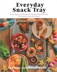 Everyday Snack Tray Easy Ideas and Recipes for Boards That Nourish for Moments Big and Small цена и информация | Книги рецептов | kaup24.ee