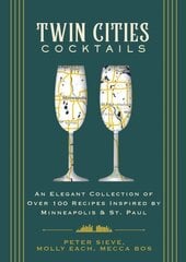 Twin Cities Cocktails: An Elegant Collection of Over 100 Recipes Inspired by Minneapolis and Saint Paul цена и информация | Книги рецептов | kaup24.ee