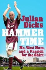 Hammer Time: Me, West Ham, and a Passion for the Shirt цена и информация | Биографии, автобиогафии, мемуары | kaup24.ee