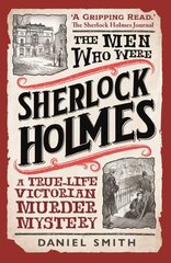 Men Who Were Sherlock Holmes: A True-life Victorian Murder Mystery цена и информация | Биографии, автобиогафии, мемуары | kaup24.ee