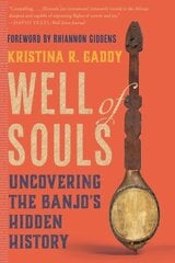 Well of Souls: Uncovering the Banjo's Hidden History цена и информация | Книги об искусстве | kaup24.ee