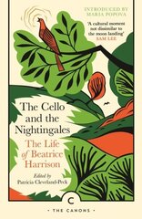 Cello and the Nightingales: The Life of Beatrice Harrison Main - Canons цена и информация | Биографии, автобиогафии, мемуары | kaup24.ee