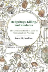 Hedgehogs, Killing, and Kindness: The Contradictions of Care in Conservation Practice цена и информация | Книги по социальным наукам | kaup24.ee