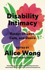 Disability Intimacy: Essays on Love, Care, and Desire hind ja info | Elulooraamatud, biograafiad, memuaarid | kaup24.ee