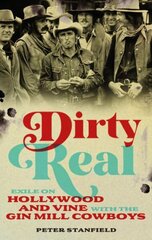 Dirty Real: Exile on Hollywood and Vine with the Gin Mill Cowboys цена и информация | Книги об искусстве | kaup24.ee