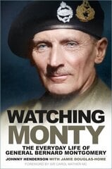 Watching Monty: The Everyday Life of General Bernard Montgomery New edition цена и информация | Биографии, автобиогафии, мемуары | kaup24.ee