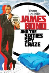 James Bond and the Sixties Spy Craze hind ja info | Kunstiraamatud | kaup24.ee