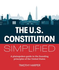 U.S. Constitution Simplified: A plainspoken guide to the founding principles of the United States цена и информация | Книги по социальным наукам | kaup24.ee