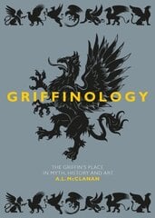 Griffinology: The Griffin's Place in Myth, History and Art hind ja info | Ühiskonnateemalised raamatud | kaup24.ee