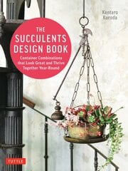 Succulents Design Book: Container Combinations That Look Great and Thrive Together Year-Round hind ja info | Aiandusraamatud | kaup24.ee