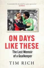 On Days Like These: The Lost Memoir of a Goalkeeper цена и информация | Биографии, автобиогафии, мемуары | kaup24.ee