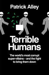 Terrible Humans: The World's Most Corrupt Super-Villains And The Fight to Bring Them Down hind ja info | Elulooraamatud, biograafiad, memuaarid | kaup24.ee