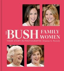 Bush Family Women: Their Story in Photographs цена и информация | Биографии, автобиогафии, мемуары | kaup24.ee