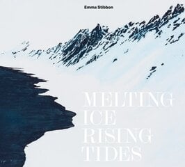 Emma Stibbon: Melting Ice / Rising Tides: Melting Ice / Rising Tides hind ja info | Kunstiraamatud | kaup24.ee