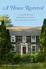 House Restored: The Tragedies and Triumphs of Saving a New England Colonial цена и информация | Биографии, автобиогафии, мемуары | kaup24.ee