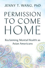 Permission to Come Home: Reclaiming Mental Health as Asian Americans hind ja info | Ühiskonnateemalised raamatud | kaup24.ee