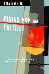 Mixing Pop and Politics: A Marxist History of Popular Music hind ja info | Kunstiraamatud | kaup24.ee