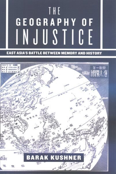 Geography of Injustice: East Asia's Battle between Memory and History цена и информация | Ühiskonnateemalised raamatud | kaup24.ee