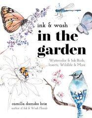 Ink & Wash in the Garden: Watercolor & Ink Birds, Insects, Wildlife & More hind ja info | Kunstiraamatud | kaup24.ee