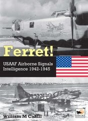 Ferret!: USAAF Airborne Signals Intelligence Development and Operations 1942-1945 hind ja info | Ühiskonnateemalised raamatud | kaup24.ee