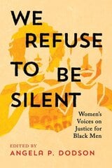 We Refuse to Be Silent: Womens Voices on Justice for Black Men цена и информация | Книги по социальным наукам | kaup24.ee