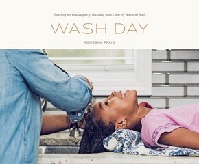 Wash Day: Passing on the Legacy, Rituals, and Love of Natural Hair цена и информация | Книги об искусстве | kaup24.ee