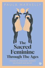 Sacred Feminine Through The Ages: Voices of visionary women on power and belief 0th New edition hind ja info | Ühiskonnateemalised raamatud | kaup24.ee