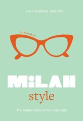 Little Book of Milan Style: The Fashion History of the Iconic City hind ja info | Kunstiraamatud | kaup24.ee