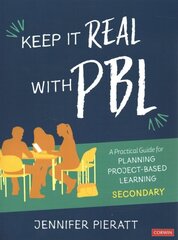 Keep It Real With PBL, Secondary: A Practical Guide for Planning Project-Based Learning hind ja info | Ühiskonnateemalised raamatud | kaup24.ee