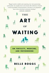 Art of Waiting: On Fertility, Medicine, and Motherhood hind ja info | Elulooraamatud, biograafiad, memuaarid | kaup24.ee